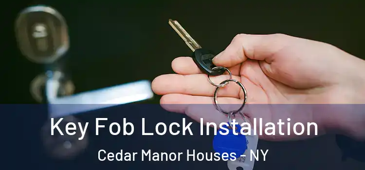 Key Fob Lock Installation Cedar Manor Houses - NY
