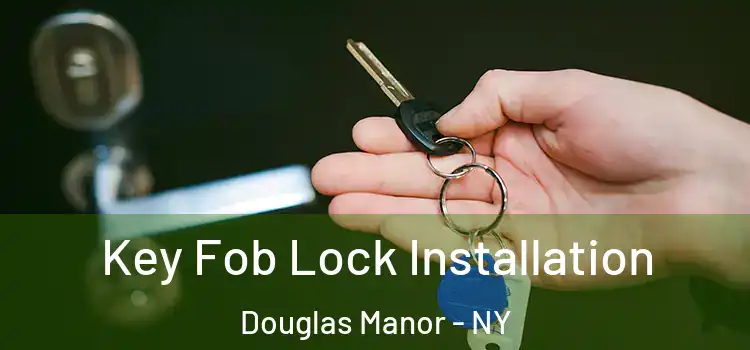  Key Fob Lock Installation Douglas Manor - NY