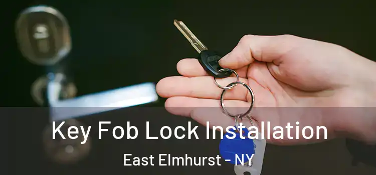 Key Fob Lock Installation East Elmhurst - NY