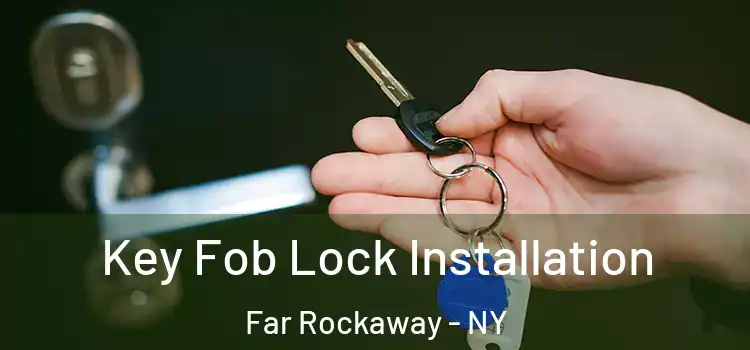 Key Fob Lock Installation Far Rockaway - NY