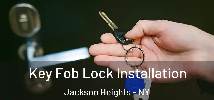  Key Fob Lock Installation Jackson Heights - NY