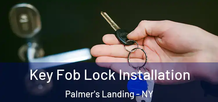 Key Fob Lock Installation Palmer's Landing - NY
