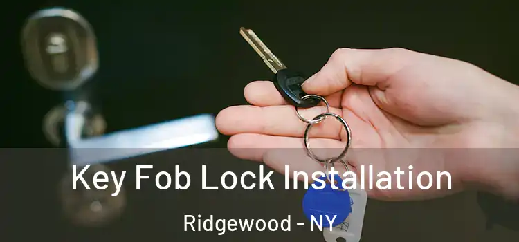  Key Fob Lock Installation Ridgewood - NY