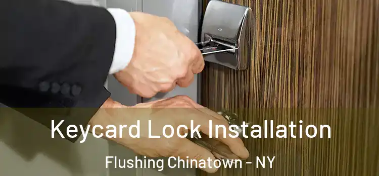Keycard Lock Installation Flushing Chinatown - NY