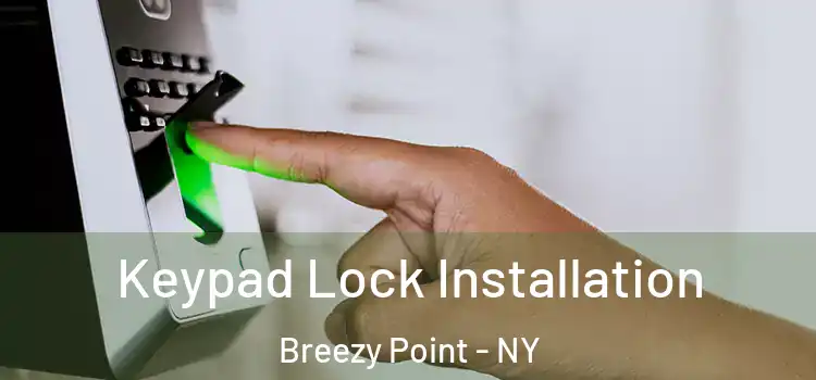  Keypad Lock Installation Breezy Point - NY