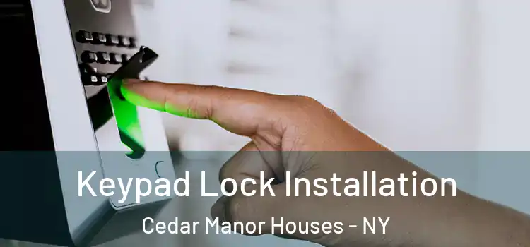 Keypad Lock Installation Cedar Manor Houses - NY