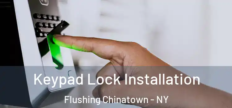 Keypad Lock Installation Flushing Chinatown - NY