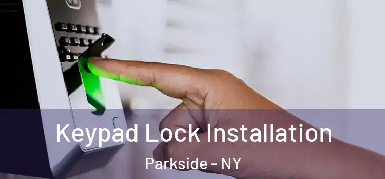 Keypad Lock Installation Parkside - NY