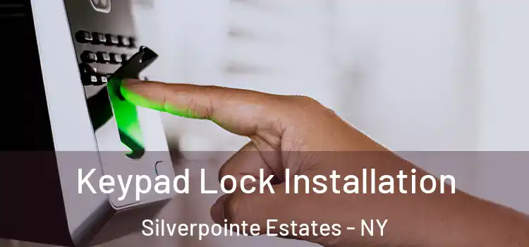  Keypad Lock Installation Silverpointe Estates - NY