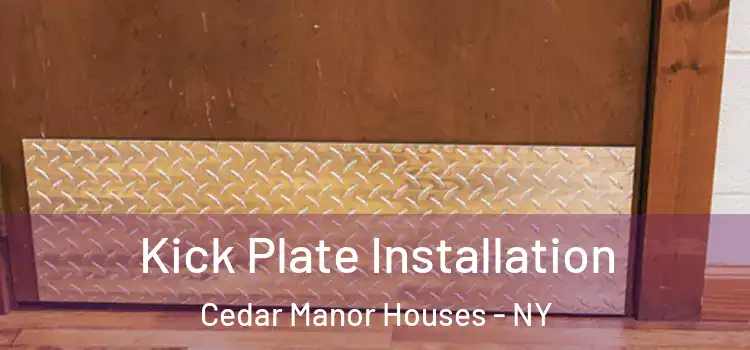 Kick Plate Installation Cedar Manor Houses - NY