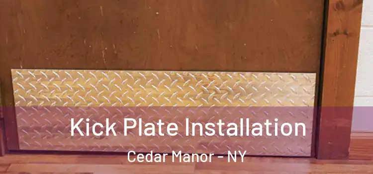 Kick Plate Installation Cedar Manor - NY
