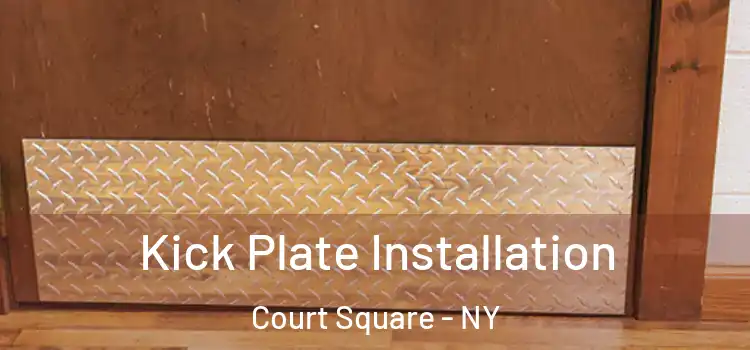  Kick Plate Installation Court Square - NY