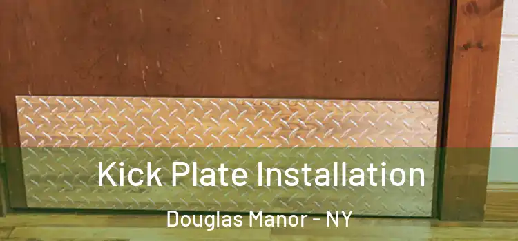 Kick Plate Installation Douglas Manor - NY