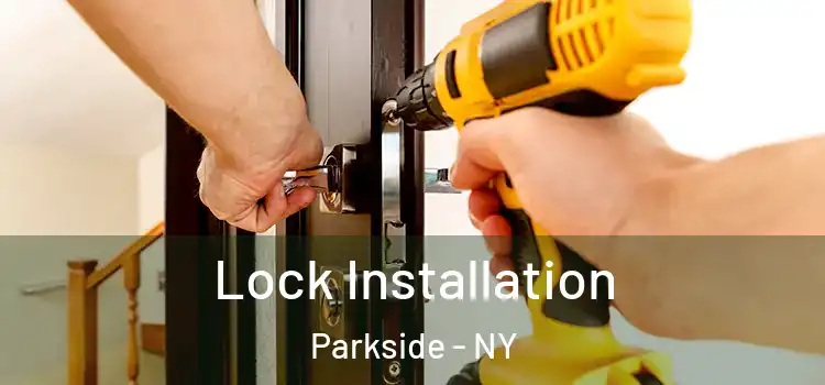  Lock Installation Parkside - NY