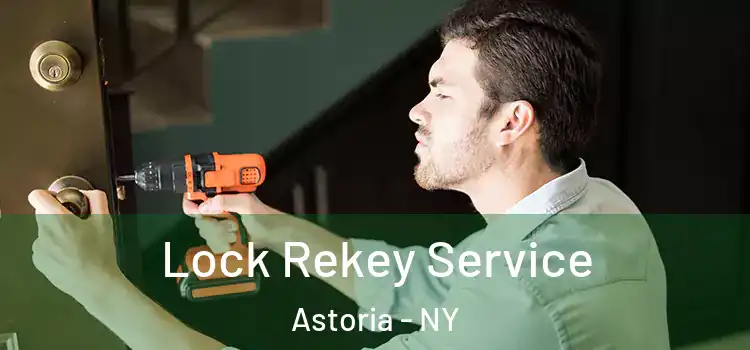 Lock Rekey Service Astoria - NY