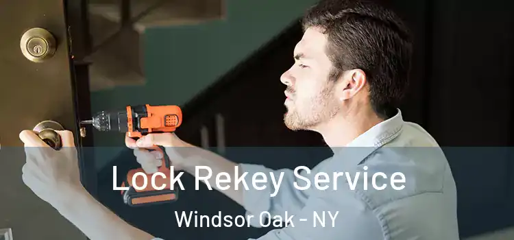Lock Rekey Service Windsor Oak - NY