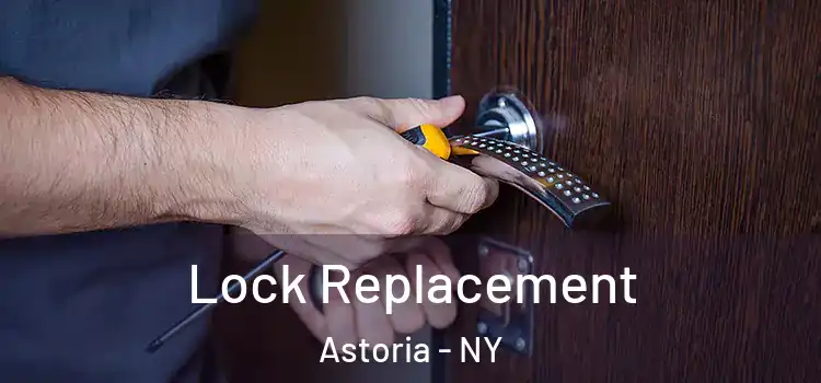  Lock Replacement Astoria - NY