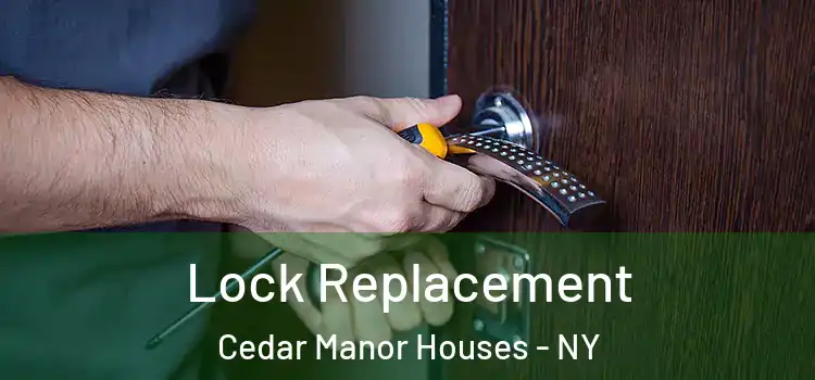 Lock Replacement Cedar Manor Houses - NY