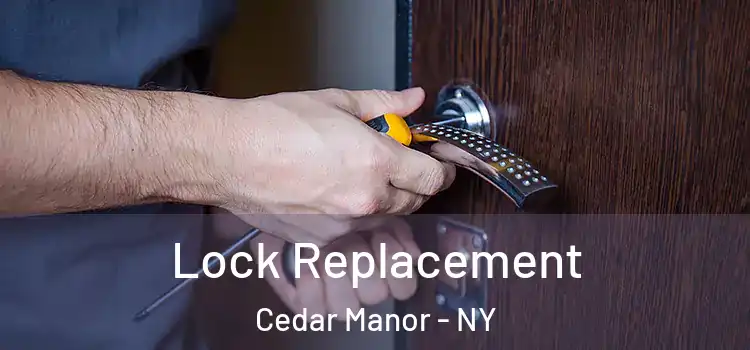  Lock Replacement Cedar Manor - NY
