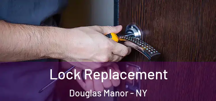  Lock Replacement Douglas Manor - NY