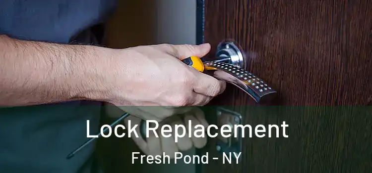 Lock Replacement Fresh Pond - NY