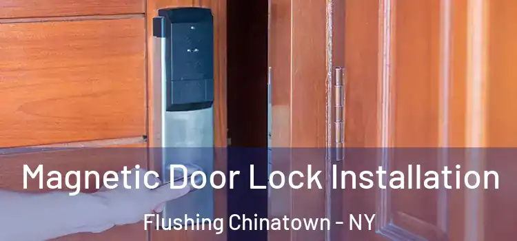  Magnetic Door Lock Installation Flushing Chinatown - NY