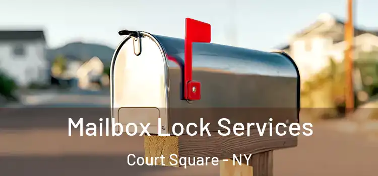 Mailbox Lock Services Court Square - NY