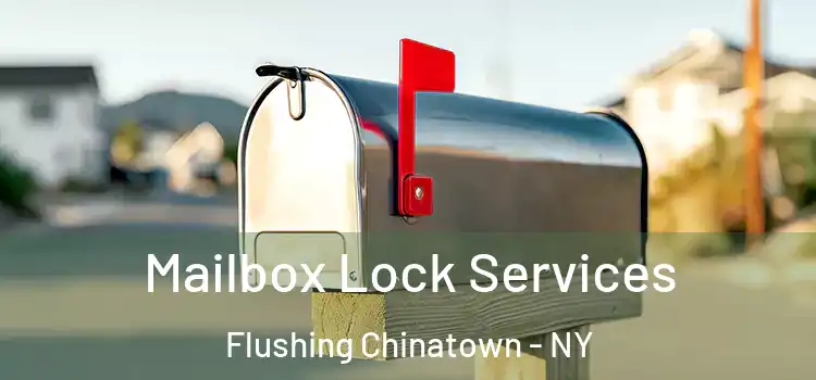 Mailbox Lock Services Flushing Chinatown - NY