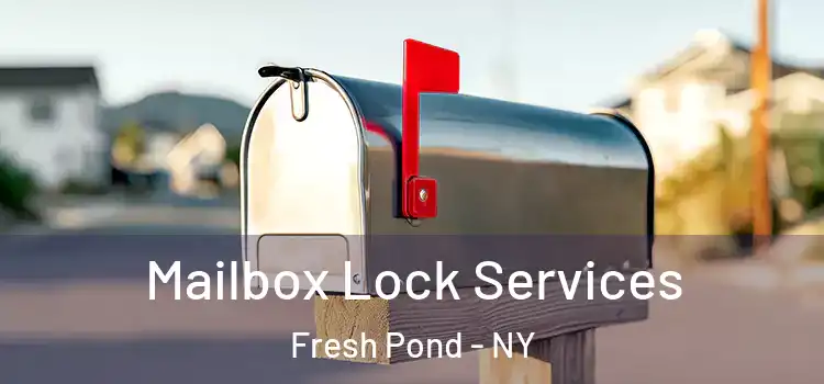 Mailbox Lock Services Fresh Pond - NY