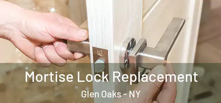 Mortise Lock Replacement Glen Oaks - NY