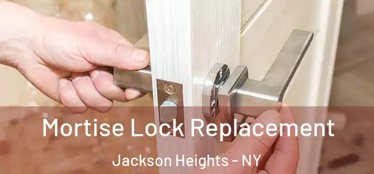  Mortise Lock Replacement Jackson Heights - NY