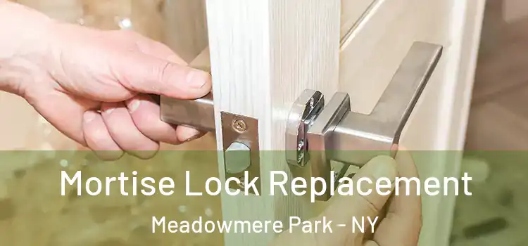 Mortise Lock Replacement Meadowmere Park - NY