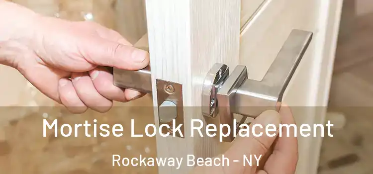 Mortise Lock Replacement Rockaway Beach - NY