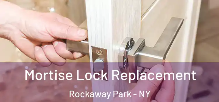 Mortise Lock Replacement Rockaway Park - NY