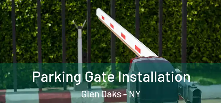 Parking Gate Installation Glen Oaks - NY