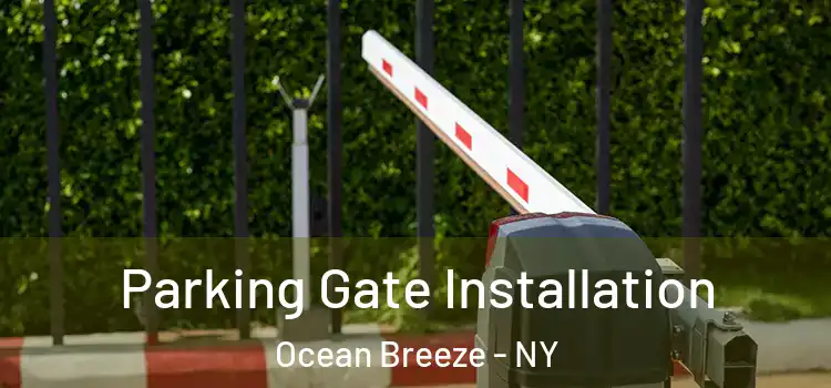 Parking Gate Installation Ocean Breeze - NY