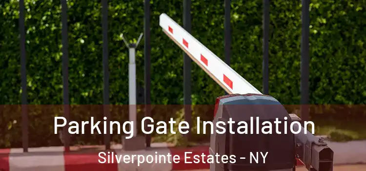 Parking Gate Installation Silverpointe Estates - NY