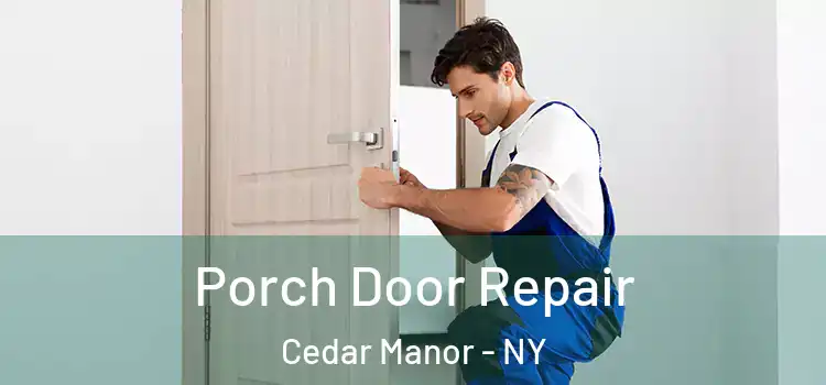  Porch Door Repair Cedar Manor - NY