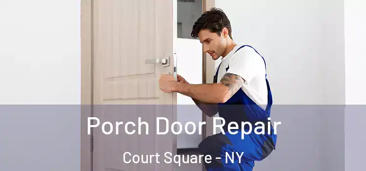  Porch Door Repair Court Square - NY