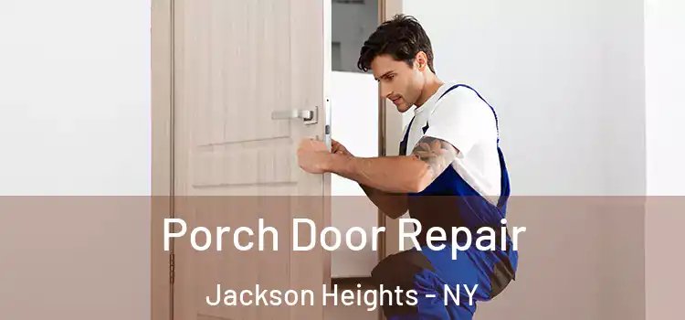  Porch Door Repair Jackson Heights - NY