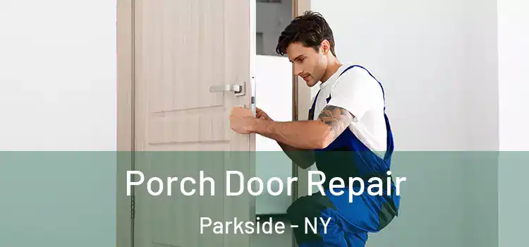  Porch Door Repair Parkside - NY