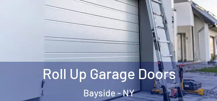  Roll Up Garage Doors Bayside - NY