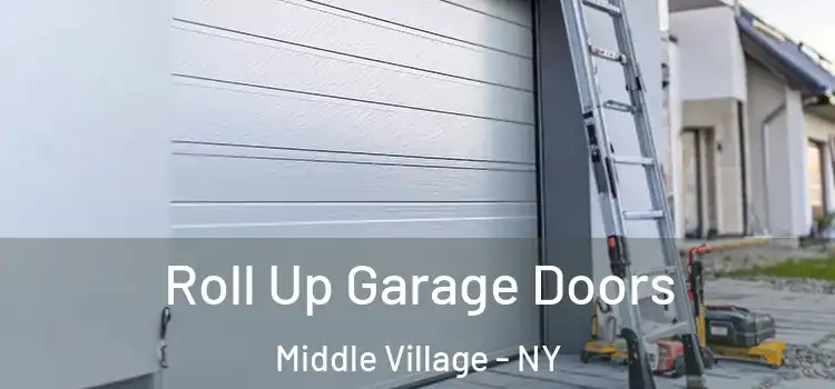  Roll Up Garage Doors Middle Village - NY