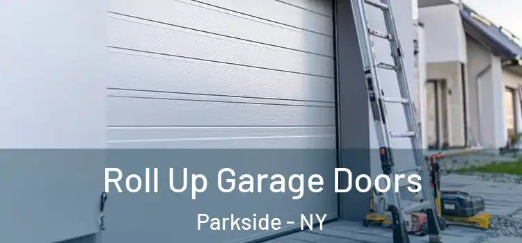  Roll Up Garage Doors Parkside - NY