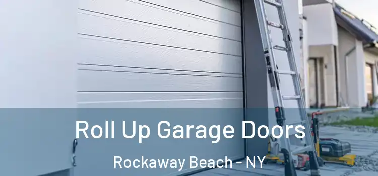  Roll Up Garage Doors Rockaway Beach - NY
