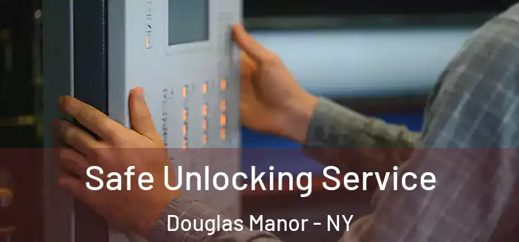Safe Unlocking Service Douglas Manor - NY