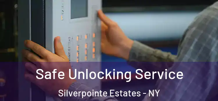  Safe Unlocking Service Silverpointe Estates - NY