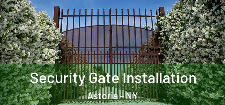 Security Gate Installation Astoria - NY