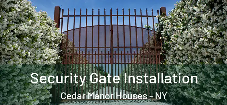 Security Gate Installation Cedar Manor Houses - NY