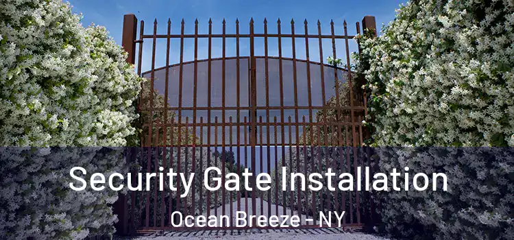 Security Gate Installation Ocean Breeze - NY